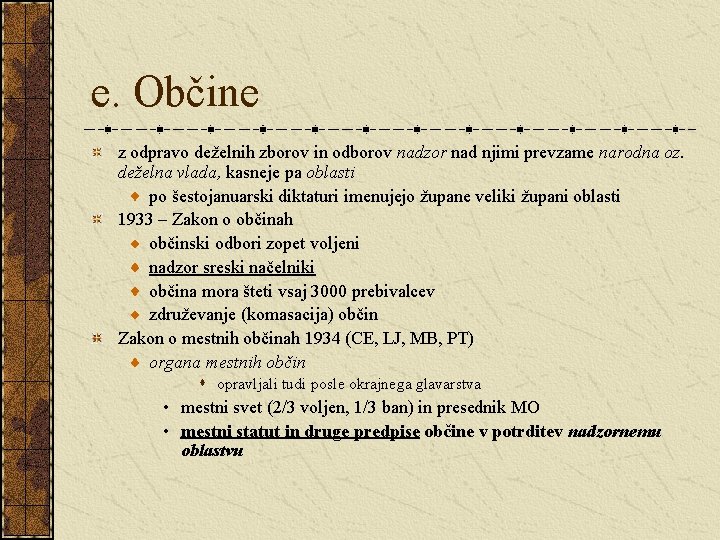 e. Občine z odpravo deželnih zborov in odborov nadzor nad njimi prevzame narodna oz. e. Občine z odpravo deželnih zborov in odborov nadzor nad njimi prevzame narodna oz.