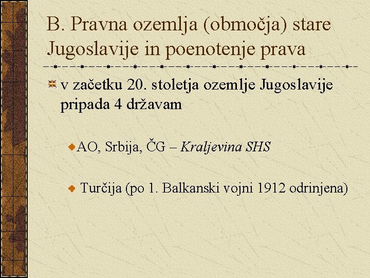 B. Pravna ozemlja (območja) stare Jugoslavije in poenotenje prava v začetku 20. stoletja ozemlje
