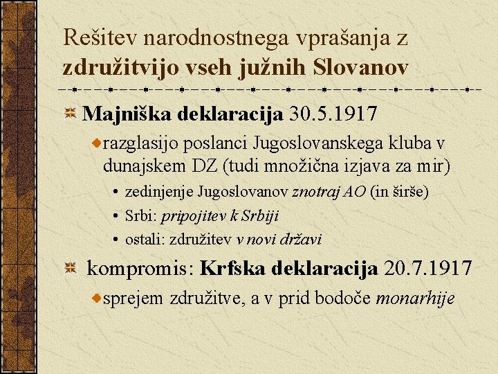 Rešitev narodnostnega vprašanja z združitvijo vseh južnih Slovanov Majniška deklaracija 30. 5. 1917 razglasijo