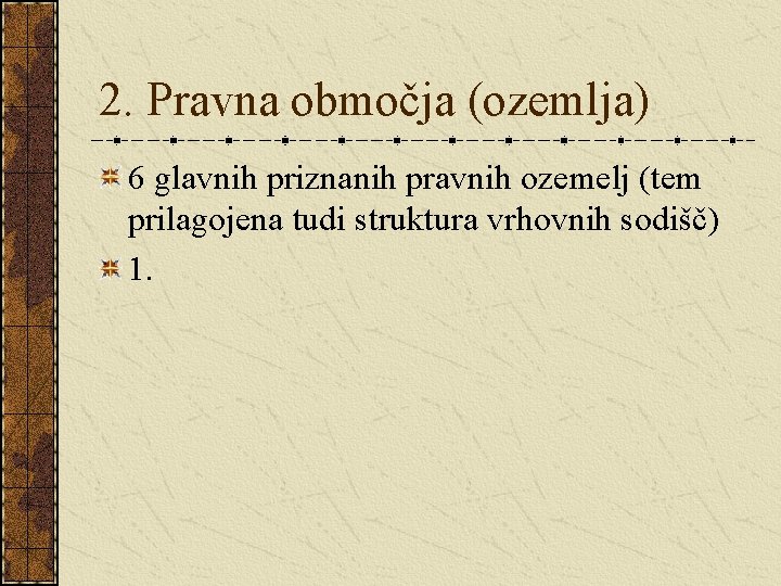 2. Pravna območja (ozemlja) 6 glavnih priznanih pravnih ozemelj (tem prilagojena tudi struktura vrhovnih