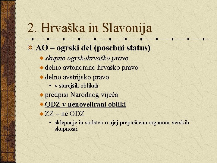 2. Hrvaška in Slavonija AO – ogrski del (posebni status) skupno ogrskohrvaško pravo delno