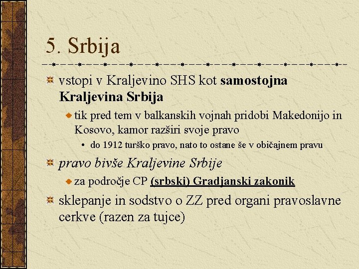 5. Srbija vstopi v Kraljevino SHS kot samostojna Kraljevina Srbija tik pred tem v