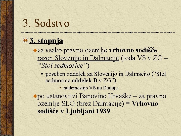 3. Sodstvo 3. stopnja za vsako pravno ozemlje vrhovno sodišče, razen Slovenije in Dalmacije