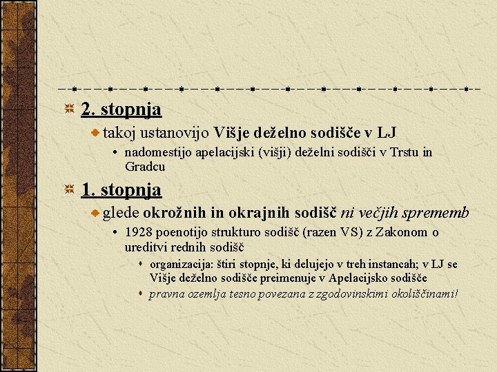 2. stopnja takoj ustanovijo Višje deželno sodišče v LJ • nadomestijo apelacijski (višji) deželni