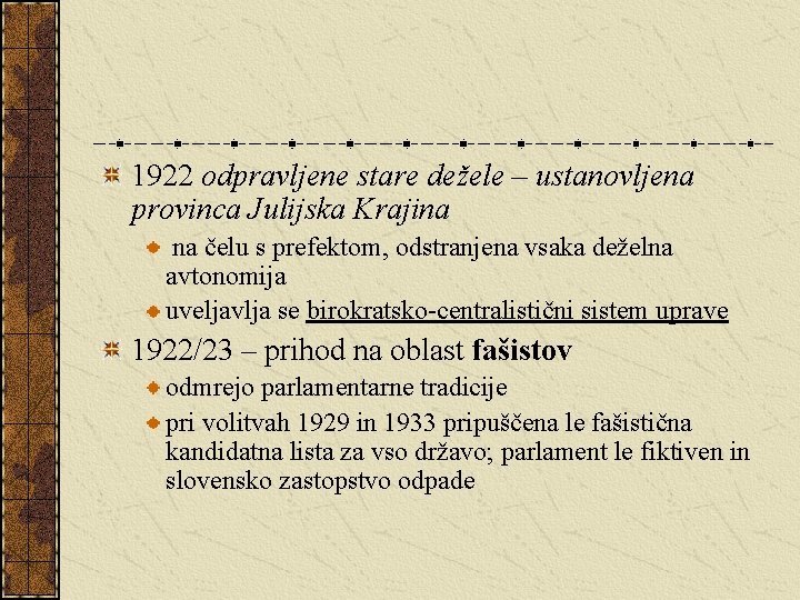 1922 odpravljene stare dežele – ustanovljena provinca Julijska Krajina na čelu s prefektom, odstranjena