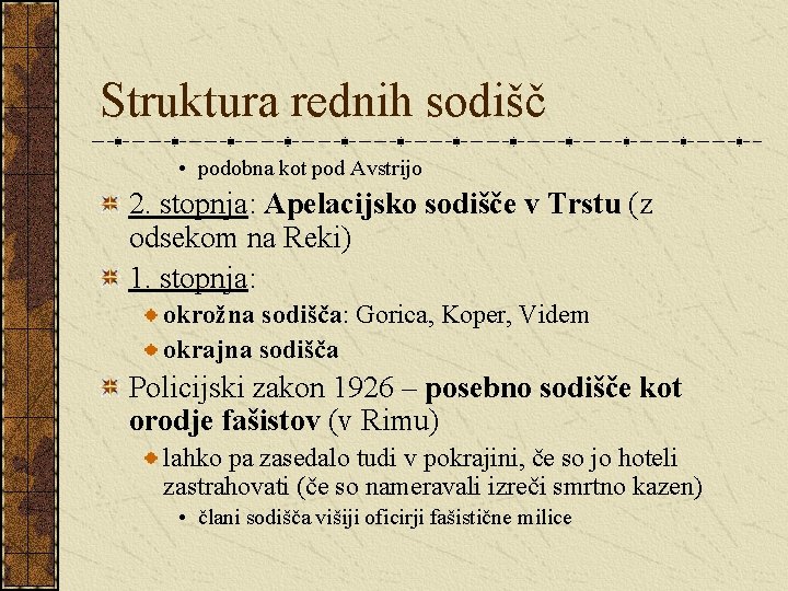 Struktura rednih sodišč • podobna kot pod Avstrijo 2. stopnja: Apelacijsko sodišče v Trstu Struktura rednih sodišč • podobna kot pod Avstrijo 2. stopnja: Apelacijsko sodišče v Trstu
