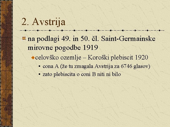 2. Avstrija na podlagi 49. in 50. čl. Saint-Germainske mirovne pogodbe 1919 celovško ozemlje