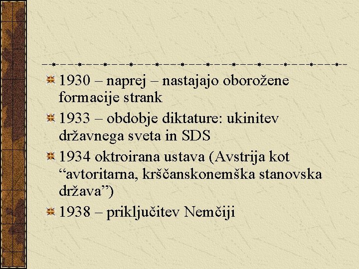 1930 – naprej – nastajajo oborožene formacije strank 1933 – obdobje diktature: ukinitev državnega 1930 – naprej – nastajajo oborožene formacije strank 1933 – obdobje diktature: ukinitev državnega