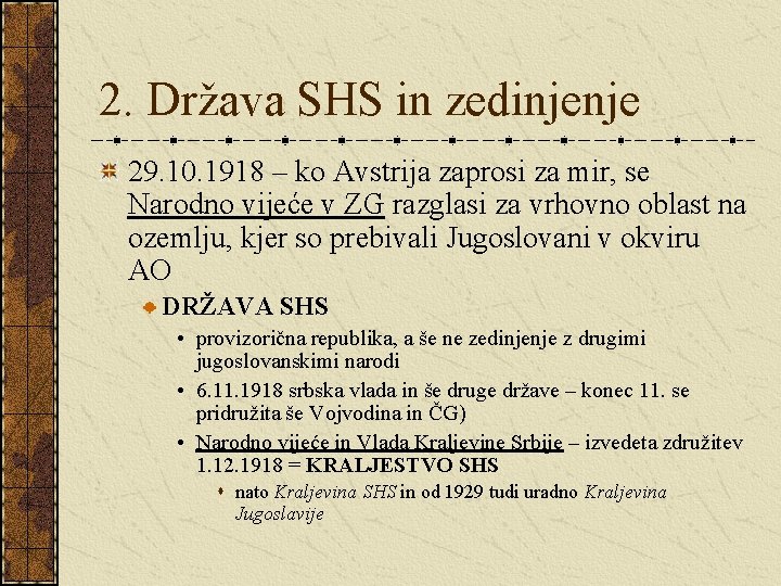 2. Država SHS in zedinjenje 29. 10. 1918 – ko Avstrija zaprosi za mir,