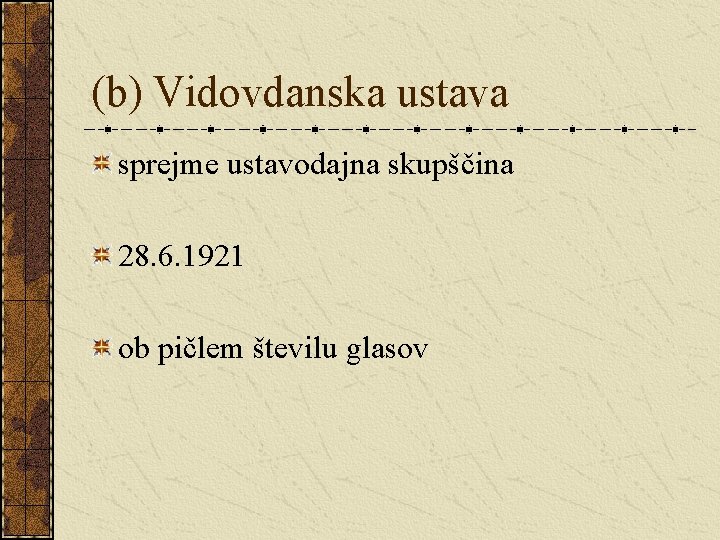 (b) Vidovdanska ustava sprejme ustavodajna skupščina 28. 6. 1921 ob pičlem številu glasov 