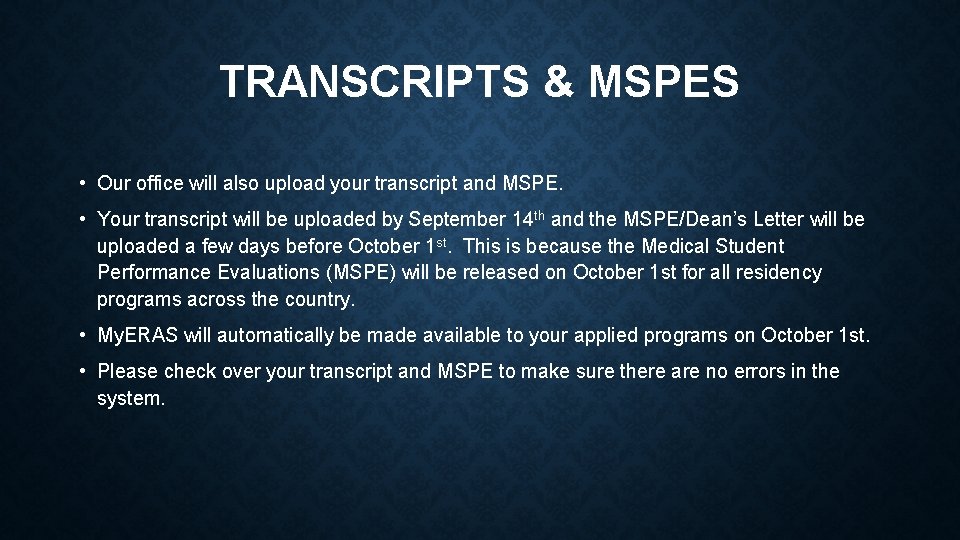 TRANSCRIPTS & MSPES • Our office will also upload your transcript and MSPE. •