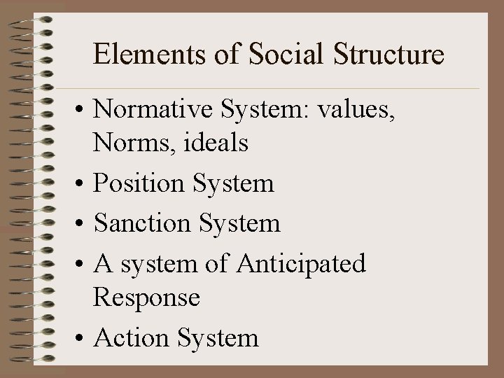 Elements of Social Structure • Normative System: values, Norms, ideals • Position System •