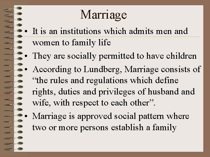 Marriage • It is an institutions which admits men and women to family life