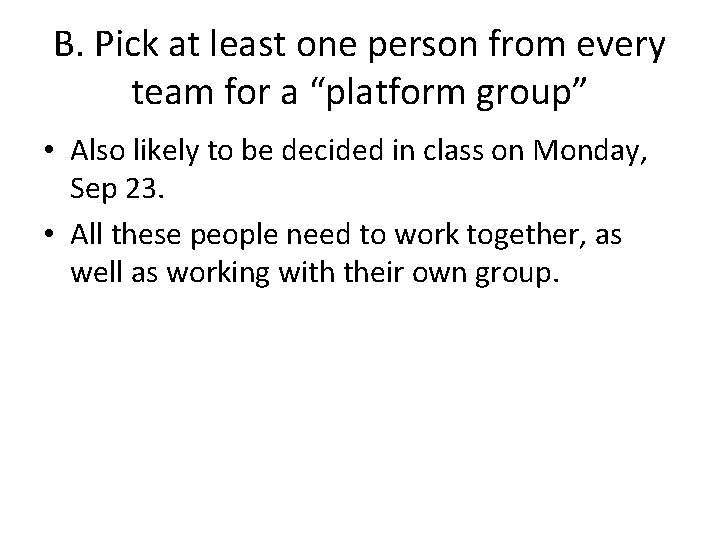 B. Pick at least one person from every team for a “platform group” •