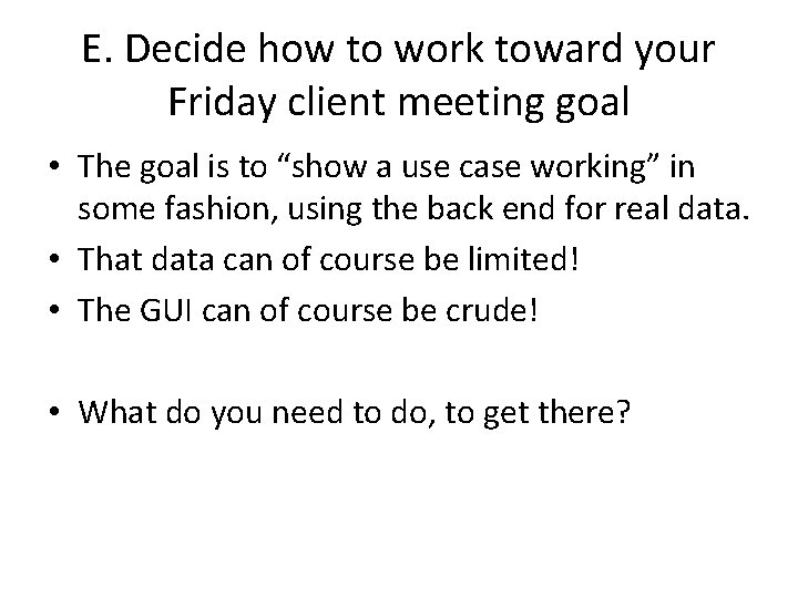 E. Decide how to work toward your Friday client meeting goal • The goal
