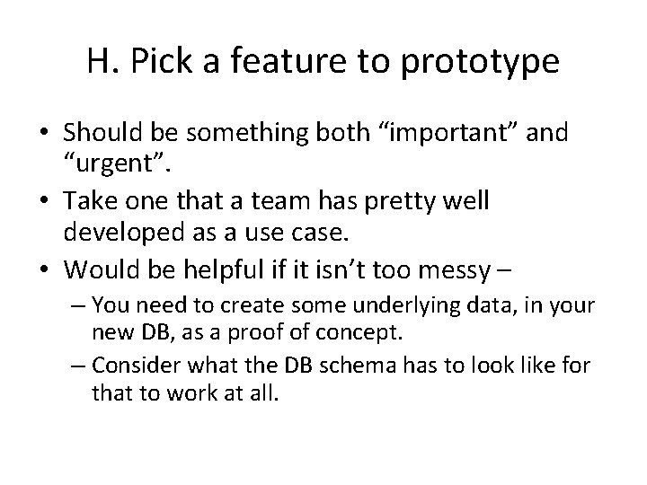H. Pick a feature to prototype • Should be something both “important” and “urgent”.