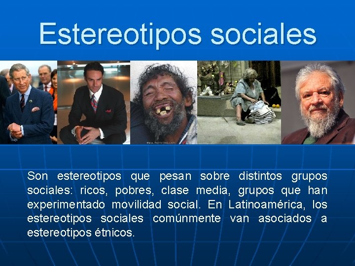 Estereotipos sociales Son estereotipos que pesan sobre distintos grupos sociales: ricos, pobres, clase media,