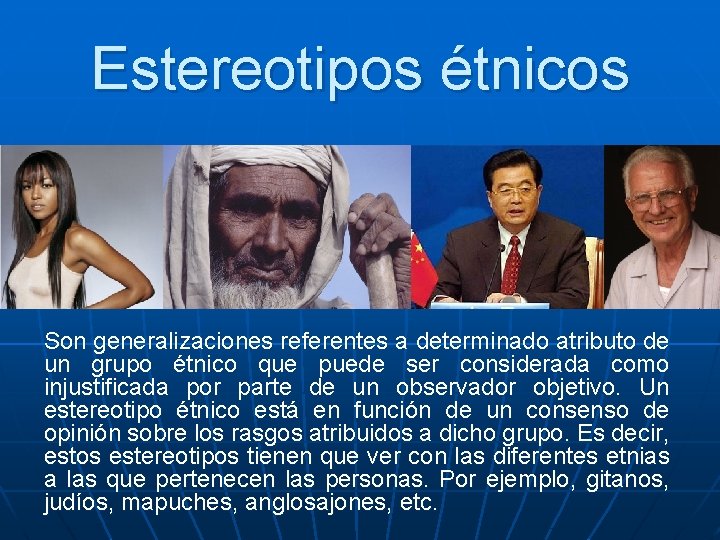 Estereotipos étnicos Son generalizaciones referentes a determinado atributo de un grupo étnico que puede