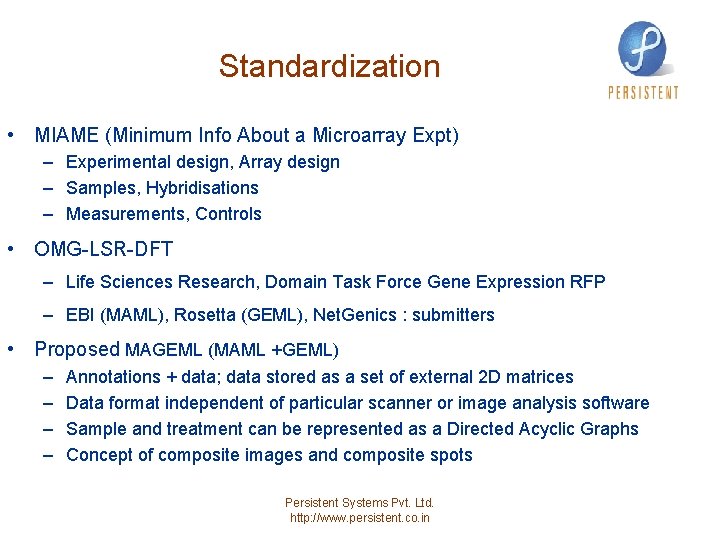 Standardization • MIAME (Minimum Info About a Microarray Expt) – Experimental design, Array design