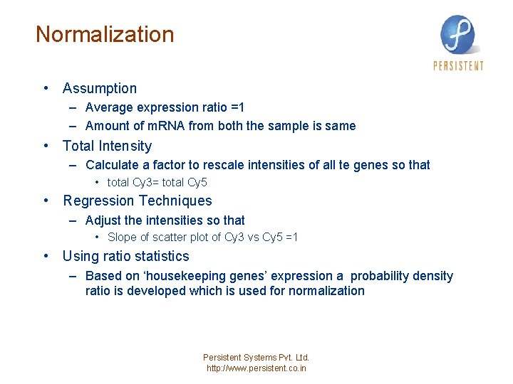 Normalization • Assumption – Average expression ratio =1 – Amount of m. RNA from