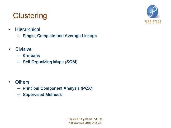 Clustering • Hierarchical – Single, Complete and Average Linkage • Divisive – K-means –