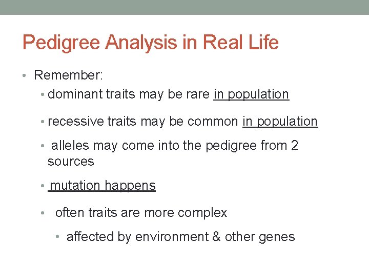 Pedigree Analysis in Real Life • Remember: • dominant traits may be rare in