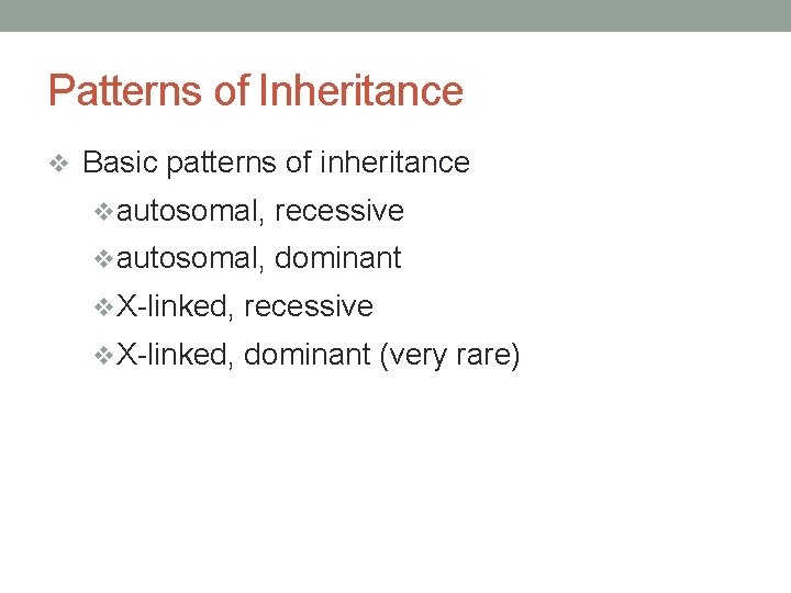 Patterns of Inheritance v Basic patterns of inheritance vautosomal, recessive vautosomal, dominant v. X-linked,