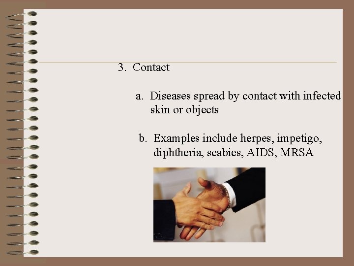 3. Contact a. Diseases spread by contact with infected skin or objects b. Examples