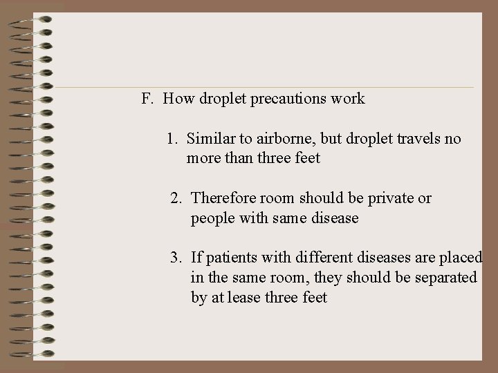 F. How droplet precautions work 1. Similar to airborne, but droplet travels no more