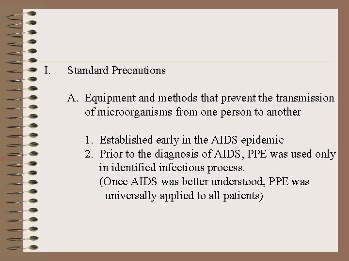 I. Standard Precautions A. Equipment and methods that prevent the transmission of microorganisms from
