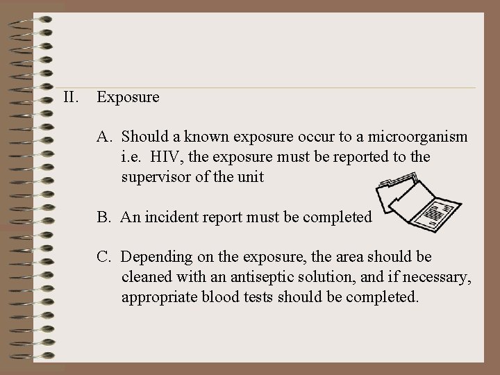 II. Exposure A. Should a known exposure occur to a microorganism i. e. HIV,