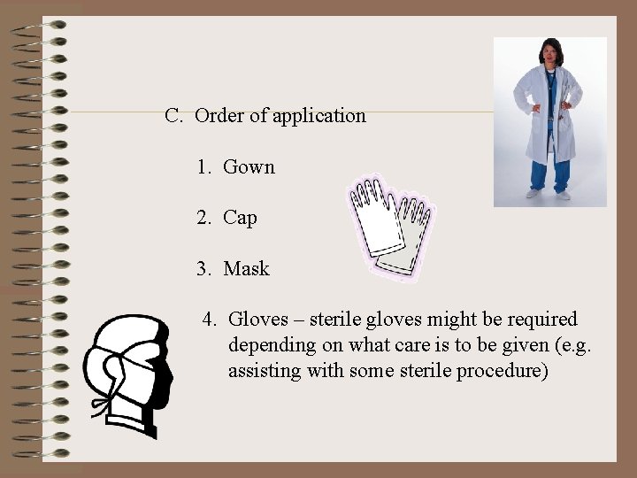 C. Order of application 1. Gown 2. Cap 3. Mask 4. Gloves – sterile
