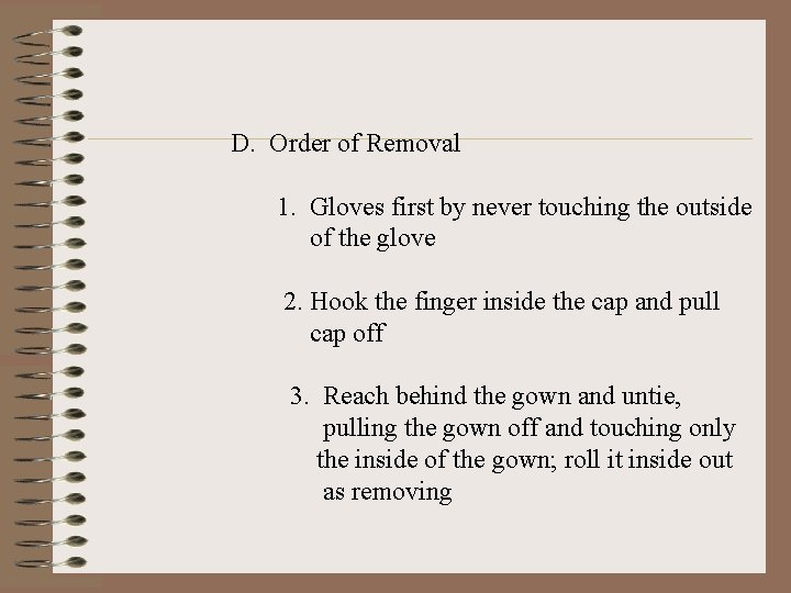 D. Order of Removal 1. Gloves first by never touching the outside of the
