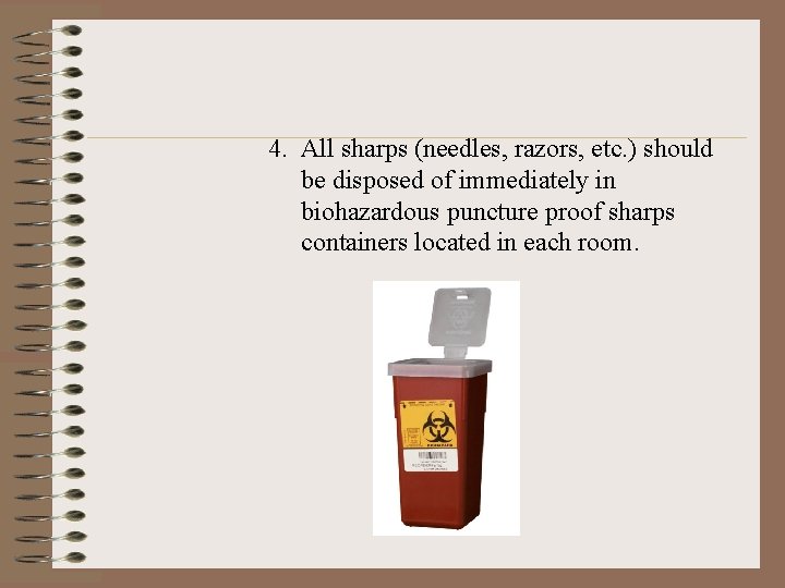 4. All sharps (needles, razors, etc. ) should be disposed of immediately in biohazardous