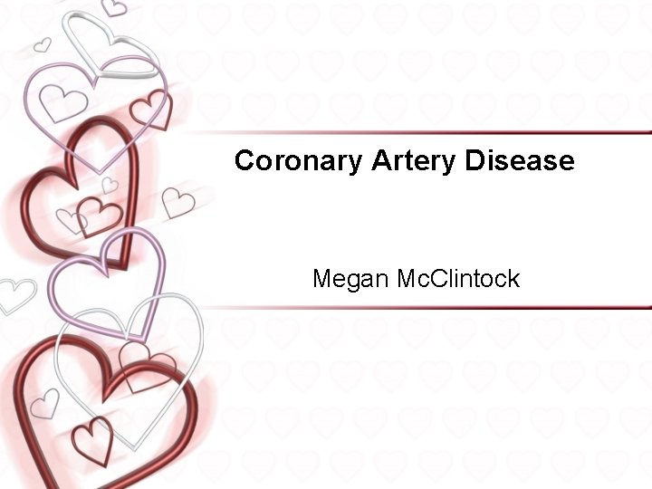 Coronary Artery Disease Megan Mc. Clintock 