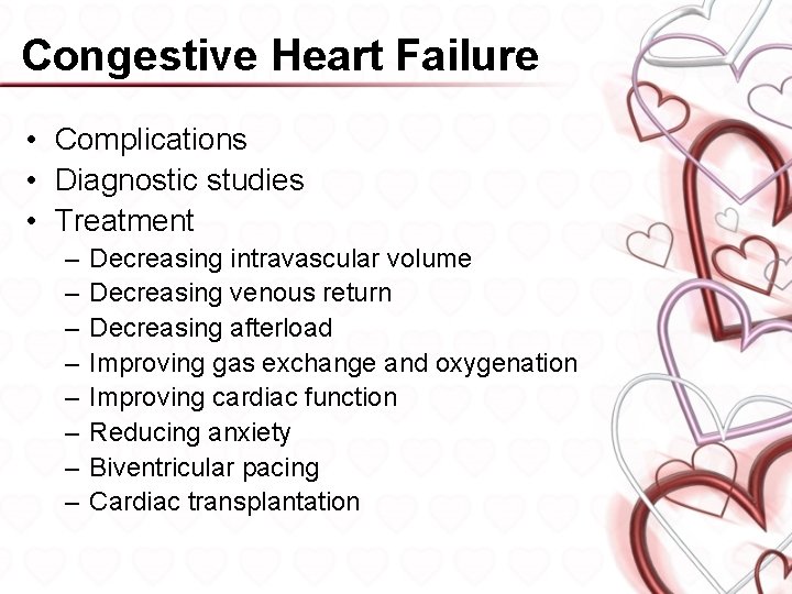 Congestive Heart Failure • Complications • Diagnostic studies • Treatment – – – –