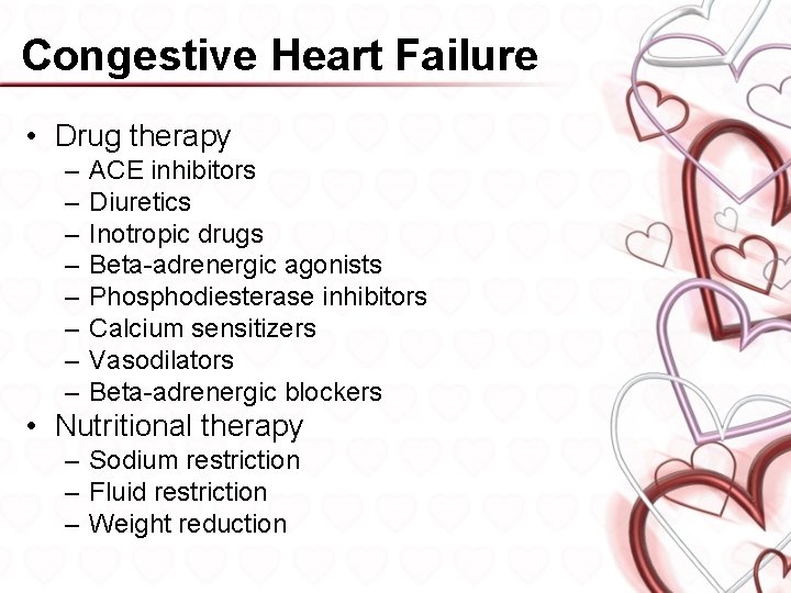 Congestive Heart Failure • Drug therapy – – – – ACE inhibitors Diuretics Inotropic