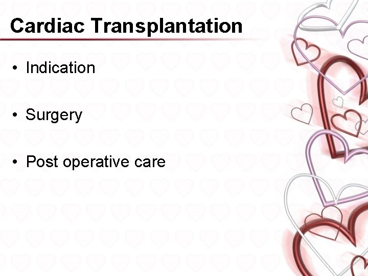 Cardiac Transplantation • Indication • Surgery • Post operative care 
