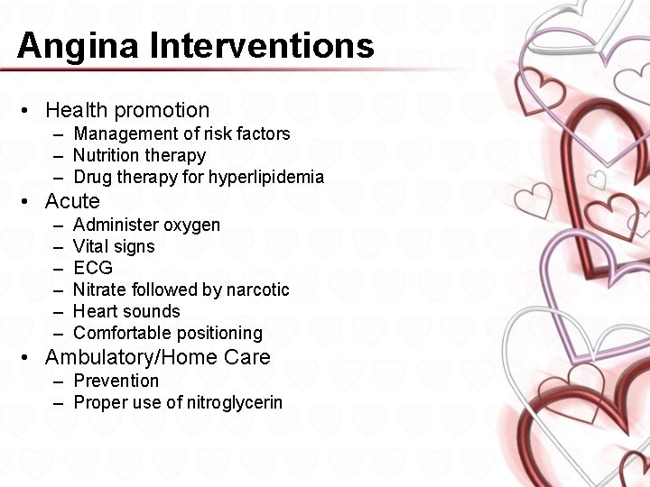 Angina Interventions • Health promotion – Management of risk factors – Nutrition therapy –