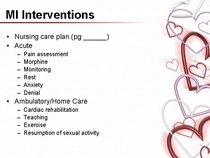 MI Interventions • Nursing care plan (pg ______) • Acute – – – Pain