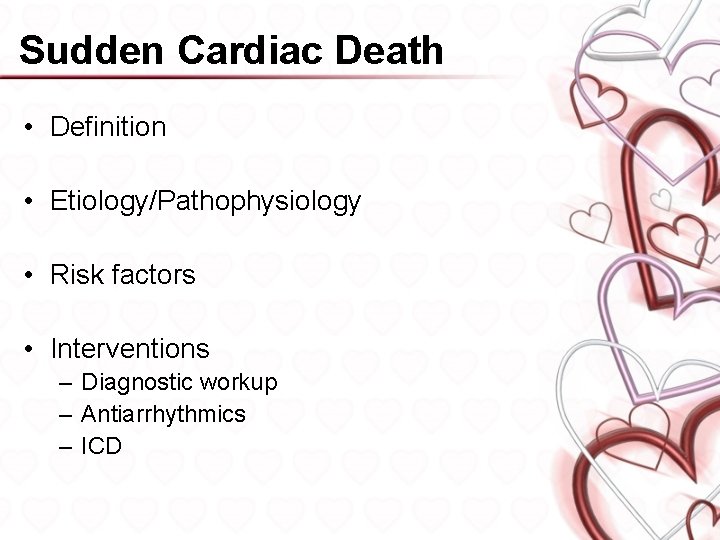 Sudden Cardiac Death • Definition • Etiology/Pathophysiology • Risk factors • Interventions – Diagnostic