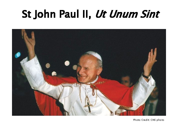 St John Paul II, Ut Unum Sint Photo Credit: CNS photo 