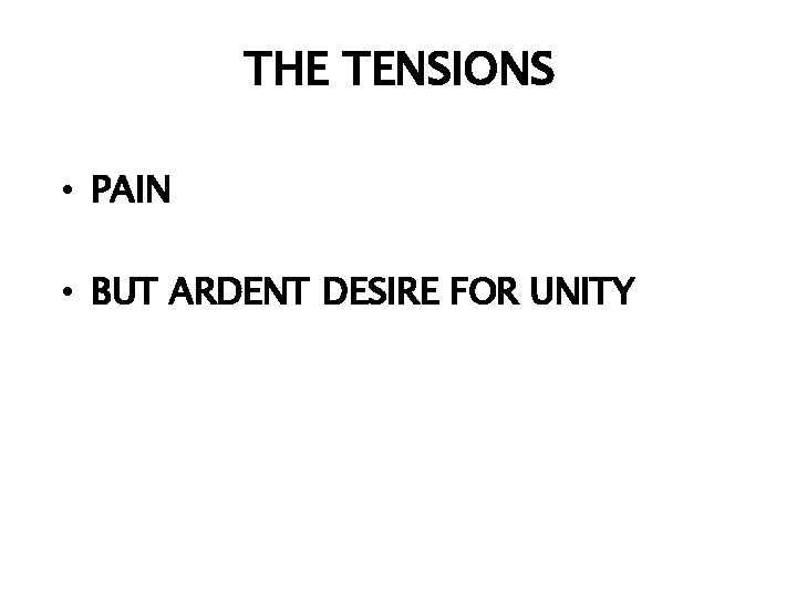 THE TENSIONS • PAIN • BUT ARDENT DESIRE FOR UNITY 