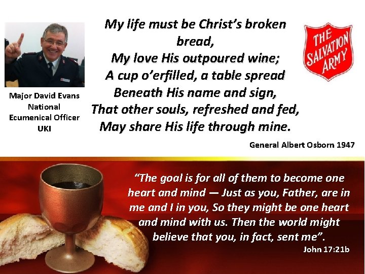 Major David Evans National Ecumenical Officer UKI My life must be Christ’s broken bread,