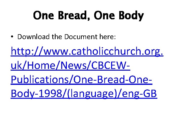 One Bread, One Body • Download the Document here: http: //www. catholicchurch. org. uk/Home/News/CBCEWPublications/One-Bread-One.
