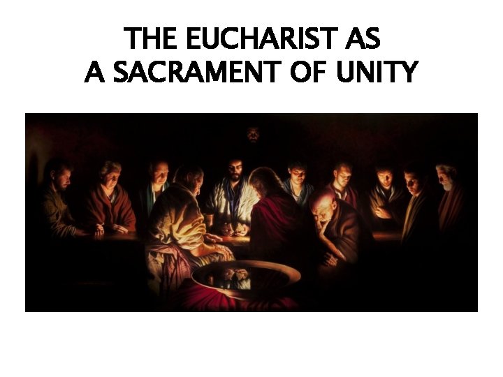 THE EUCHARIST AS A SACRAMENT OF UNITY 