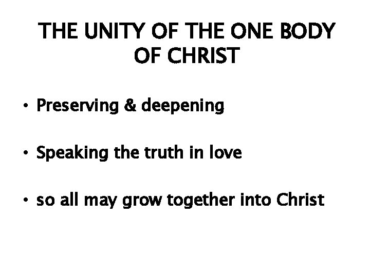 THE UNITY OF THE ONE BODY OF CHRIST • Preserving & deepening • Speaking