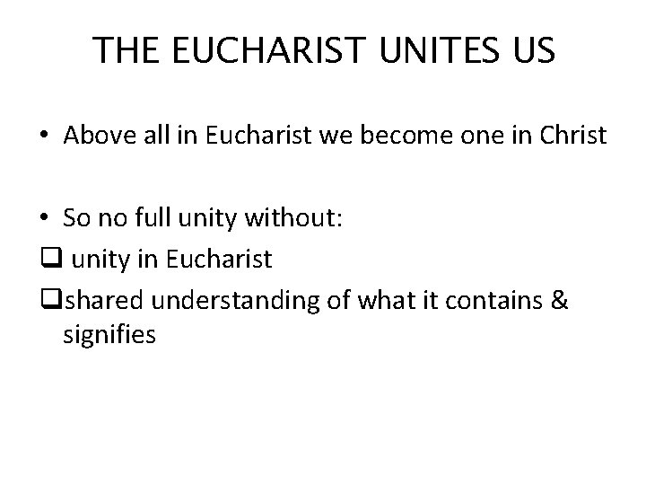 THE EUCHARIST UNITES US • Above all in Eucharist we become one in Christ