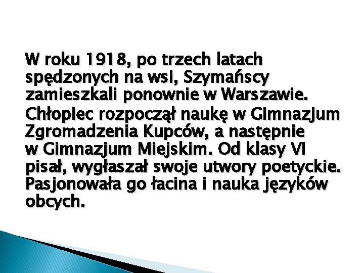 W roku 1918, po trzech latach spędzonych na wsi, Szymańscy zamieszkali ponownie w Warszawie.