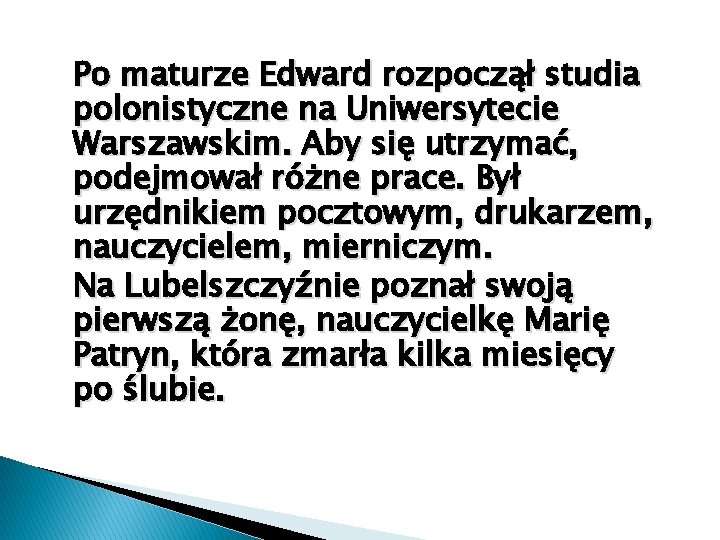 Po maturze Edward rozpoczął studia polonistyczne na Uniwersytecie Warszawskim. Aby się utrzymać, podejmował różne